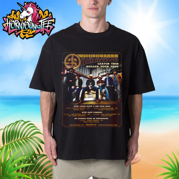 49 Winchester Poster For Show Leavin This Holler Tour 2025 Schedule Final Fall Tour Cities Dates Unisex T-Shirt
