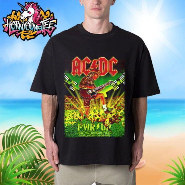 ACDC Pwr Up Tour 2025 The Last Show North American Tour At Huntington Bank Field On May 28 2025 Cleveland OH Unisex T-Shirt