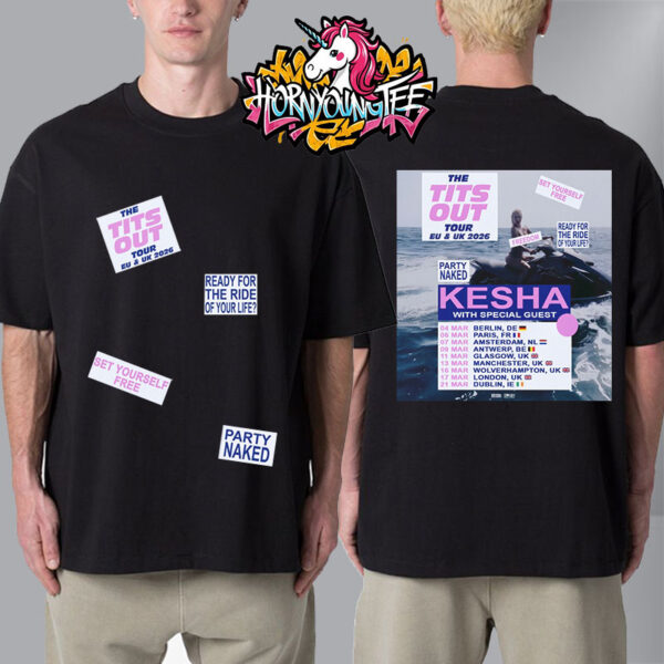 Kesha Poster For The Tits Out Tour EU And UK Spring 2026 Schedule Tour Dates Party Naked Unisex T-Shirt Two Sides