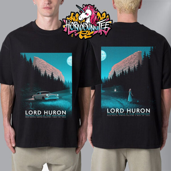 Lord Huron Poster Show Strange Trails 10 Year Anniversary Two Nights On May 28-29 2025 At Red Rocks Amphitheatre Unisex T-Shirt Two Sides