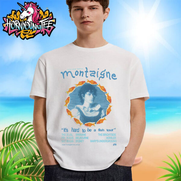 Montaigne It’s Hard To Be A Fish Tour Poster For Show Schedule Cities Tour Dates Unisex T-Shirt