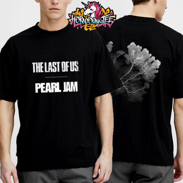Pearl Jam Song Theme The Last Of Us The Hit TV Show Unisex T-Shirt Two Sides