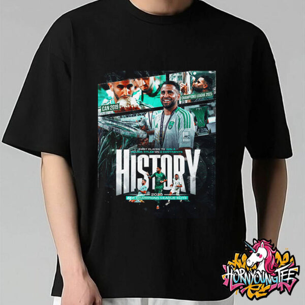 Riyad Mahrez AFC Champions League Elite 2025 First Player Win 3 Major Titles On 3 Continents Unisex T-Shirt