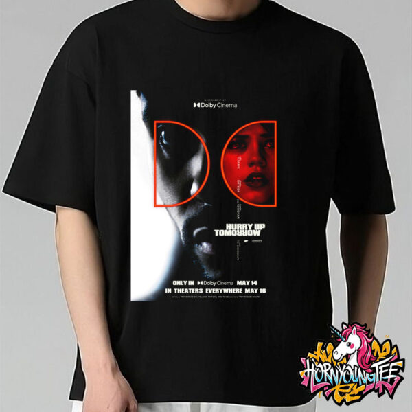 The Weeknd Hurry Up Tomorrow New Poster Film Only In Dolby Cinema On May 14 2025 And In Theaters Everywhere May 16 2025 Unisex T-Shirt