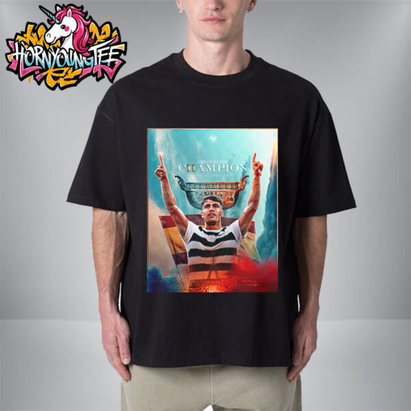 Carlos Alcaraz Prince Of Clay Celebrates The Champions Roland Garros 2025 Champion Unisex T-Shirt