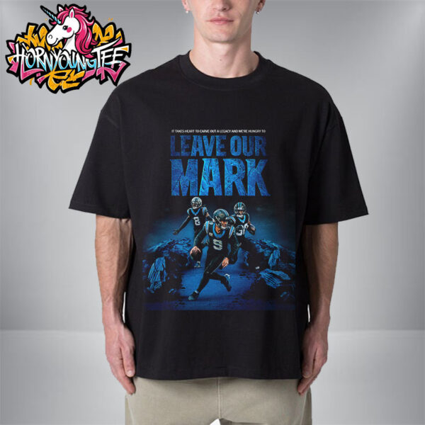 Carolina Panthers It Takes Heart To Carve Out A Legacy And We Are Hungry To Leave Our Mark Unisex T-Shirt