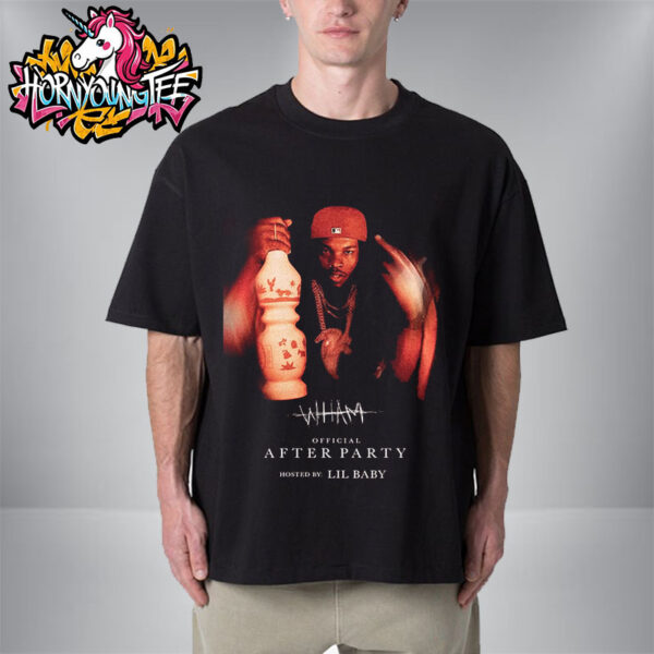Lil Baby Official After Party WHAM Album Hosted By Lil Baby Unisex T-Shirt