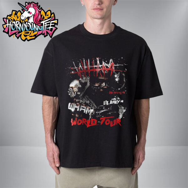 Lil Baby WHAM World Tour 2025 Who Has As Me Unisex T-Shirt