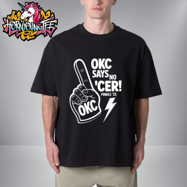 OKC Thunder Say No Indiana Pacers Finals 2025 Unisex T-Shirt