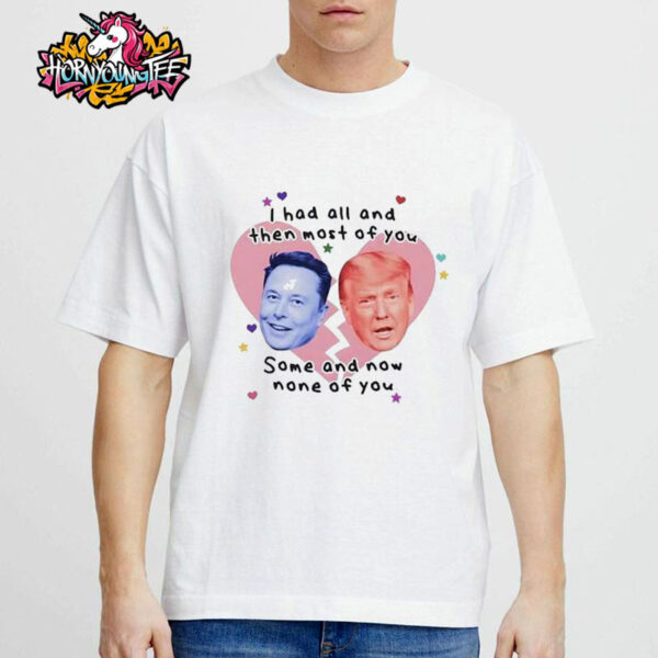 Trump Vs Elon Musk I Had All And Then Most Of You Some And Now None Of You Unisex T-Shirt