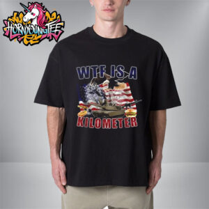 WTF Is A Kilometer Unisex T-Shirt