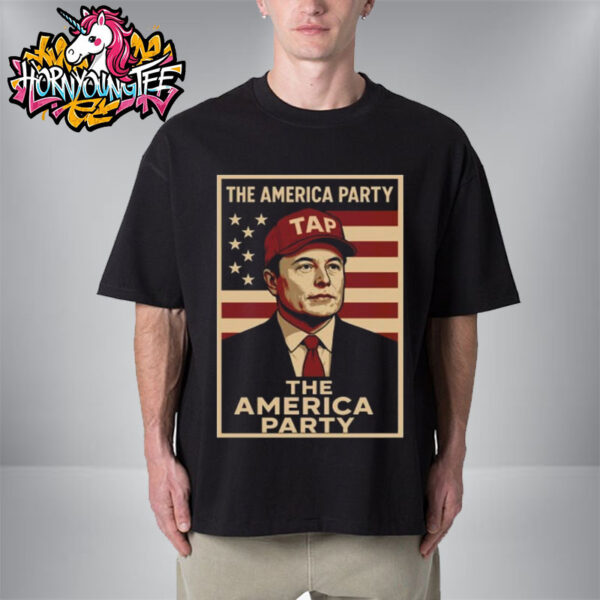 Elon Musk The America Party TAP Elon Patriotic Political Unisex T-Shirt