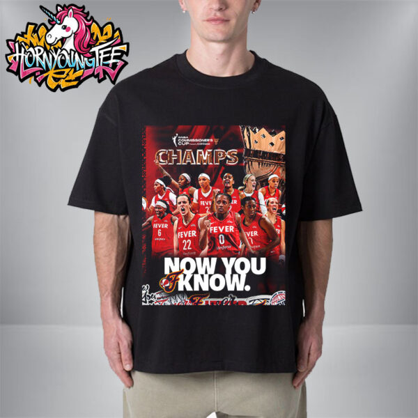 Indiana Fever Congrats The Champions WNBA Commissioner’s Cup 2025 Now You Know Unisex T-Shirt