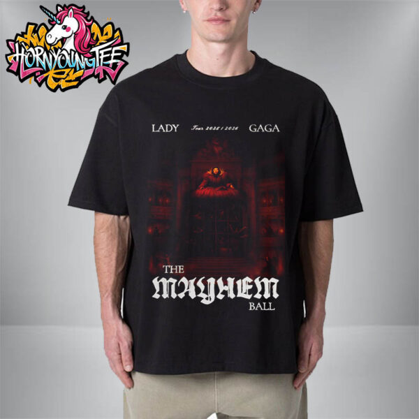 Lady Gaga The Mayhem Ball Tour 2025 2026 Opera Haus Poster Unisex T-Shirt