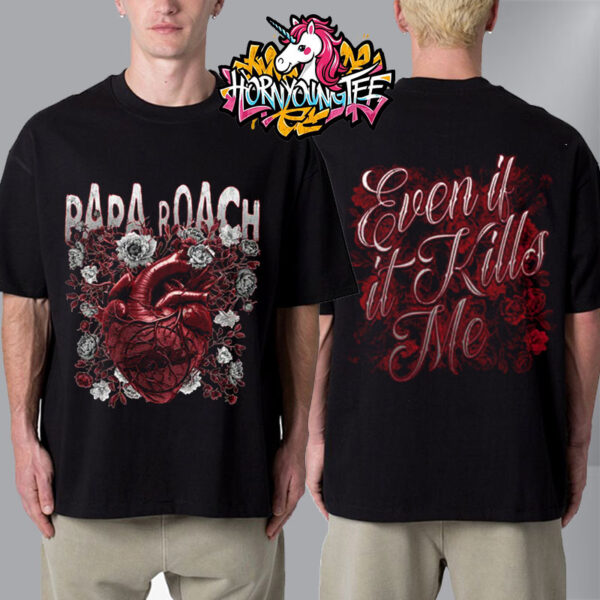 Papa Roach Rise Of The Roach 2025 Merch Tee Even If It Kills Me North American Tour Unisex T-Shirt Two Sides