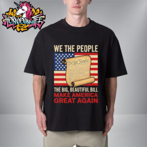 We The People The Big Beautiful Bill Make America Great Again Unisex T-Shirt
