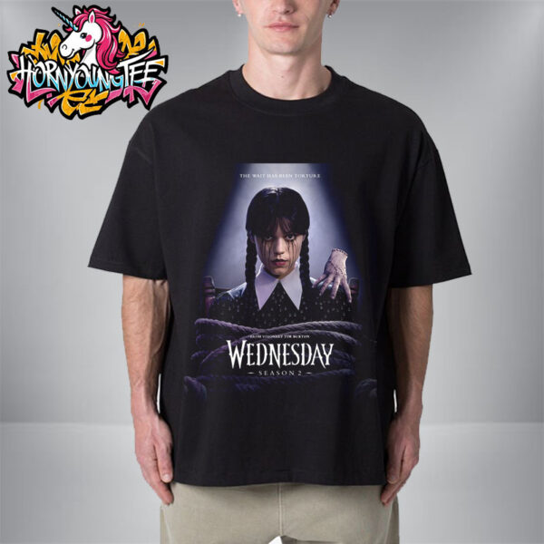 Wednesday Season 2 The Wait Has Been Torture Only On Netflix Unisex T-Shirt